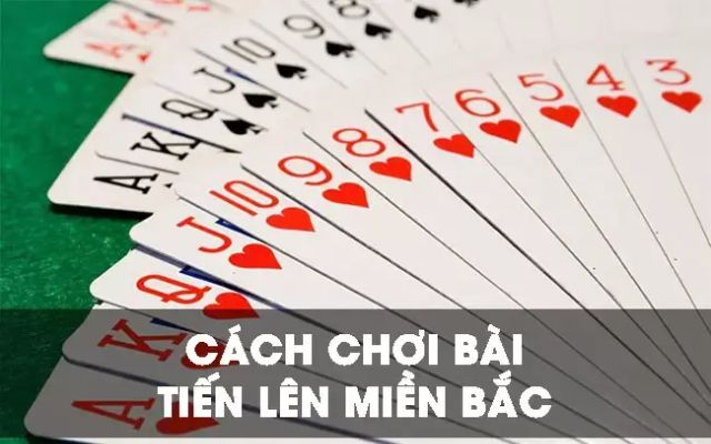 Cách chơi bài tiến lên miền Bắc