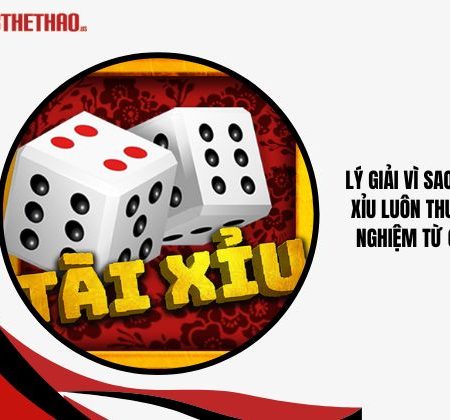 Vì Sao Chơi Tài Xỉu Luôn Thua? – 100% Kinh Nghiệm Từ Cao Thủ