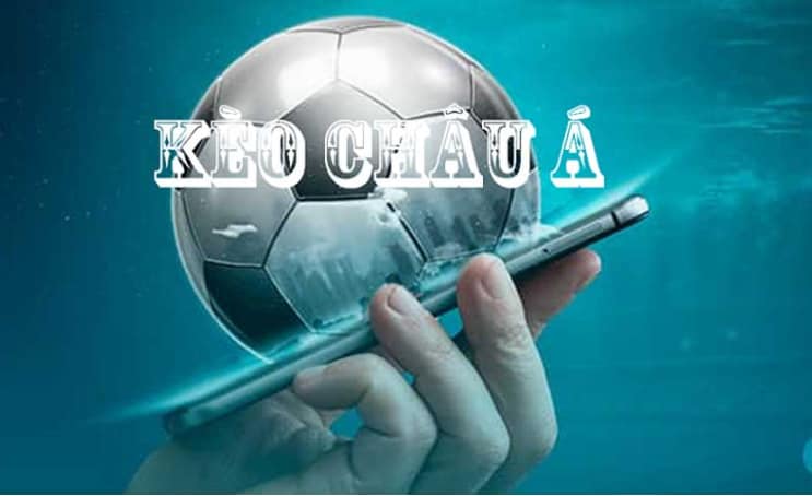 Tổng quan về kèo Châu Á